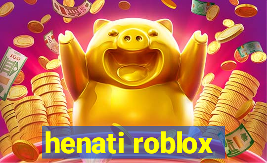 henati roblox